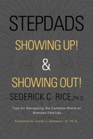 Stepdads Showing Up! & Showing Out!: Tips for Navigating the Complex World of Blended Families 1663206945 Book Cover