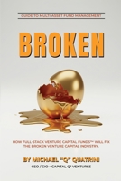 BROKEN: How Full-Stack Venture Capital FundsTM Will Fix the Broken Venture Capital Industry B0GM37H215 Book Cover