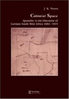 Colonial Space: Spatiality, Subjectivity and Society in the Colonial Discourse of German South West Africa 1884-1916 (Studies in Anthropology and History) 371865167X Book Cover