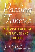 Passing Fancies in Jewish American Literature and Culture (Jewish Literature and Culture) 0253036968 Book Cover