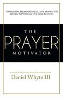 The Prayer Motivator: Inspiration, Encouragement, and Motivation to Pray So You Can Live Your Best Life 0615370241 Book Cover