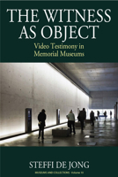 The Witness as Object: Video Testimony in Memorial Museums (Museums and Collections) 1789205360 Book Cover