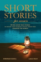 Short Stories for Seniors: 30 Feel-Good True Stories in History That Celebrate Unsung Heroes Who Changed the World (Large Print Easy-to-Read, Interesting and Inspirational Gift) B0GFW8236T Book Cover