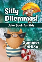 Silly Dilemmas! Joke Book for Kids - Summer Edition: Would You Rather Game for Kids & Try Not to Laugh Challenge with 190+ Funny & Hilarious Summer-Themed Questions for Ages 6-12 - Family Game Book Gi B09B1M3CPF Book Cover