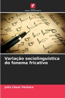 Variação sociolinguística do fonema fricativo 6206854639 Book Cover