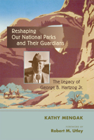 Reshaping Our National Parks and Their Guardians: The Legacy of George B. Hartzog Jr. 0826351085 Book Cover