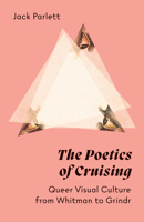 The Poetics of Cruising: Queer Visual Culture from Whitman to Grindr 1517911044 Book Cover