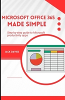Microsoft Office 365 Made Simple: A Beginner’s Guide to Mastering Productivity Tools B0F9GV5VNJ Book Cover