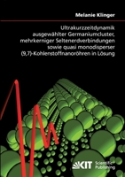 Ultrakurzzeitdynamik ausgewählter Germaniumcluster, mehrkerniger Seltenerdverbindungen sowie quasi monodisperser (9,7)-Kohlenstoffnanoröhren in Lösung 3866446179 Book Cover
