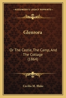 Glenrora; Or, the Castle, the Camp, and the Cottage 1104091224 Book Cover