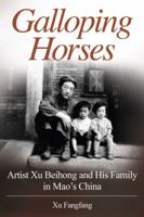 Galloping Horses: Artist Xu Beihong and His Family in Mao's China 0997057416 Book Cover