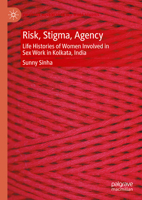 Risk, Stigma, Agency: Life Histories of Women Involved in Sex Work in Kolkata, India (Palgrave Advances in Sex Work Studies) 3031829743 Book Cover