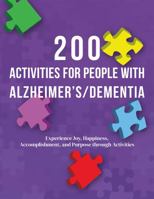 200 Activities for People with Alzheimer's/Dementia: Experience Joy, Happiness, Accomplishment, and Purpose through Activities 1665304529 Book Cover