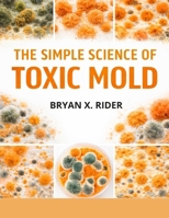 The Simple Science of Toxic Mold B0GYD1MYBT Book Cover
