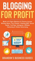 Blogging For Profit Build a 6 Figure Business& Passive Income Writing About Your Passion, Utilizing SEO, Social Media, YouTube, Instagram, Affiliate ... Business& Passive Income Writing About Your P 1914108116 Book Cover