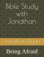 Bible Study with Jonathan: Being Afraid 1973229021 Book Cover