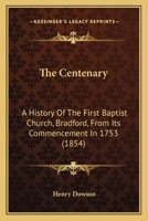 The Centenary: A History of the First Baptist Church 0469469250 Book Cover