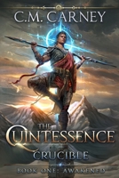 Awakened - Book One of The Quintessence: Crucible: (An Epic Cultivation LitRPG Saga) B087SM3SMG Book Cover