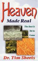 Heaven Made Real: A Biblical Guide to the Afterlife and Eternity 1560432764 Book Cover