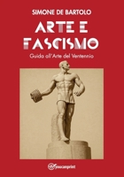 Arte e Fascismo. Guida all'Arte del Ventennio (Italian Edition) B0FFTRWWCV Book Cover