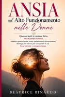 Ansia ad alto funzionamento nelle donne: Quando tutti ti vedono forte, ma ti senti esausta. Impara gestire l’ansia, stress, perfezionismo e ... mentale e consapevolezza. (Italian Edition) B0H88HWY38 Book Cover