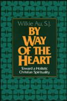 By Way of the Heart: Toward a Holistic Christian Spirituality 0809104369 Book Cover