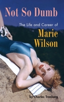 Not So Dumb (hardback): The Life and Career of Marie Wilson B0CS3SYV34 Book Cover
