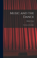 Music and the Dance: for Lovers of the Ballet 1015237525 Book Cover