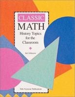 Classic Math: History Topics for the Classroom / Grades 7-12 0866516905 Book Cover