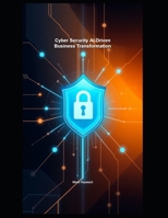 Cyber Security AI Driven Business Transformation (Cyber Security Series 5) B0FLDTYL27 Book Cover