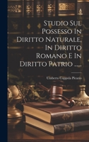 Studio Sul Possesso In Diritto Naturale, In Diritto Romano E In Diritto Patrio ...... 1021313866 Book Cover