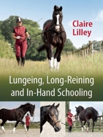 Lungeing, Long-Reining and In-Hand Schooling 1908809264 Book Cover