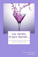 Los Viernes, El Paro Duerme...: Finalista Premio Ateneo Joven de Sevilla de Novela 1998 8493984930 Book Cover