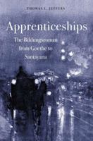 Apprenticeships: The Bildungsroman from Goethe to Santayana 1403966079 Book Cover