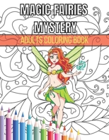 Magic Fairies Mystery Adults Coloring Book: Magic Fairies Coloring Book For Adults with 35+ unique Amazing coloring for stress relieving and relaxatio B08Y4RQDJC Book Cover
