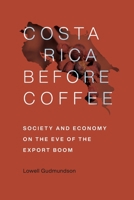 Costa Rica Before Coffee: Society and Economy on the Eve of the Export Boom 0807112747 Book Cover