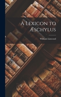 A Lexicon to Æschylus 1018377506 Book Cover