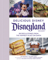 Delicious Disney: Disneyland: Recipes & Stories from the Happiest Place on Earth 1368084133 Book Cover