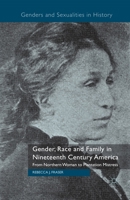 Gender, Race and Family in Nineteenth Century America: From Northern Woman to Plantation Mistress 1349336505 Book Cover