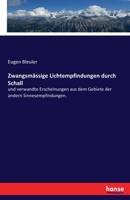 Zwangsm�ssige Lichtempfindungen Durch Schall Und Verwandte Erscheinungen Auf Dem Gebiete Der Andern Sinnesempfindungen (Classic Reprint) 3743647885 Book Cover