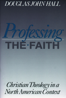 Professing the Faith: Christian Theology in a North American Context 080062548X Book Cover
