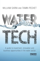 Water Tech: A Guide to Investment, Innovation and Business Opportunities in the Water Sector 1849714738 Book Cover