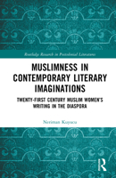 Muslimness in Contemporary Literary Imaginations: Twenty-first Century Muslim Women’s Writing in the Diaspora (Routledge Research in Postcolonial Literatures) 1032795395 Book Cover