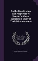 On the Constitution and Properties of Heusler's Alloys, Including a Study of Their Microstructure 1355286433 Book Cover