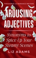 Arousing Adjectives: Synonyms to Spice Up Your Steamy Scenes 1944841725 Book Cover