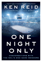 One Night Only: Conversations with the NHL's One-Game Wonders 1770412972 Book Cover