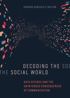 Decoding the Social World: Data Science and the Unintended Consequences of Communication 0262037076 Book Cover