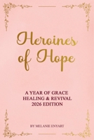 Heroines of Hope: A Year of Grace, Healing & Revival 2026 Edition B0GFML6G8H Book Cover