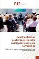 Représentations professionnelles des enseignants sur leurs formations: Étude menée auprès des enseignants de l'école primaire du Burundi 6138456254 Book Cover