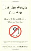 Just the Weigh You Are: How to Be Fit and Healthy, Whatever Your Size 0395935237 Book Cover